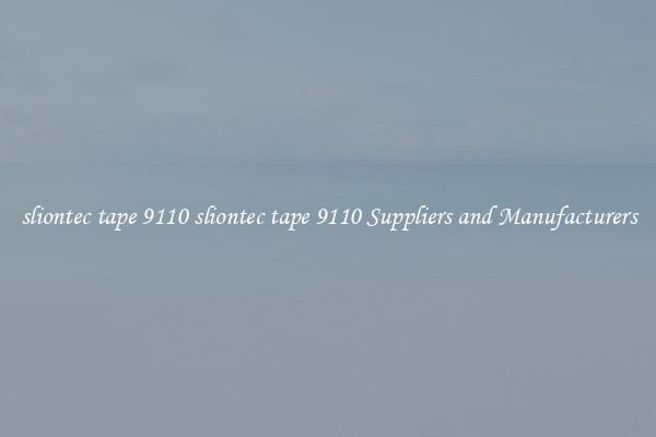 sliontec tape 9110 sliontec tape 9110 Suppliers and Manufacturers