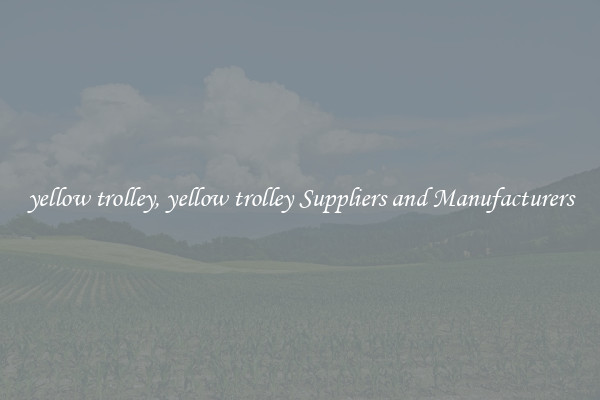 yellow trolley, yellow trolley Suppliers and Manufacturers