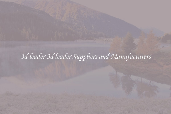 3d leader 3d leader Suppliers and Manufacturers