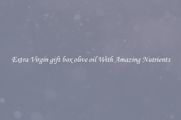 Extra Virgin gift box olive oil With Amazing Nutrients