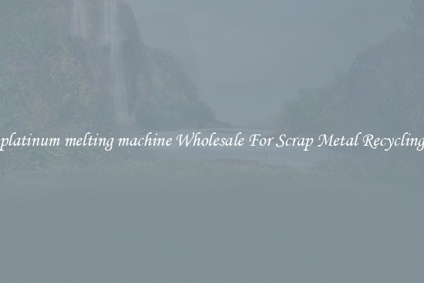 platinum melting machine Wholesale For Scrap Metal Recycling