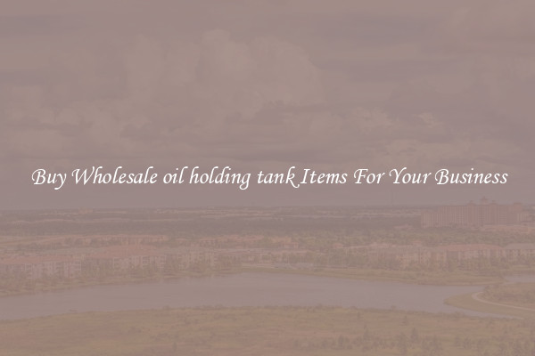 Buy Wholesale oil holding tank Items For Your Business