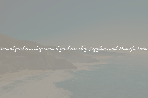 control products ship control products ship Suppliers and Manufacturers