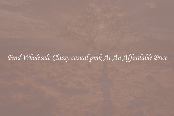 Find Wholesale Classy casual pink At An Affordable Price