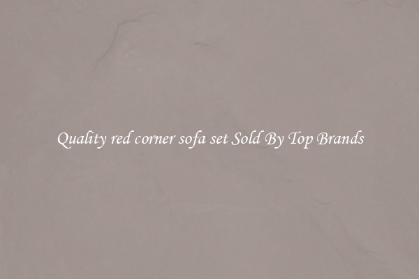 Quality red corner sofa set Sold By Top Brands