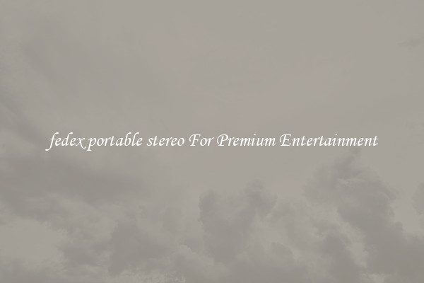 fedex portable stereo For Premium Entertainment