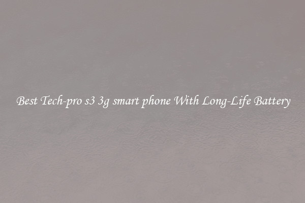 Best Tech-pro s3 3g smart phone With Long-Life Battery