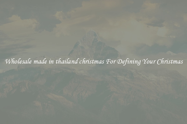 Wholesale made in thailand christmas For Defining Your Christmas