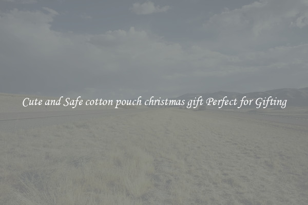 Cute and Safe cotton pouch christmas gift Perfect for Gifting