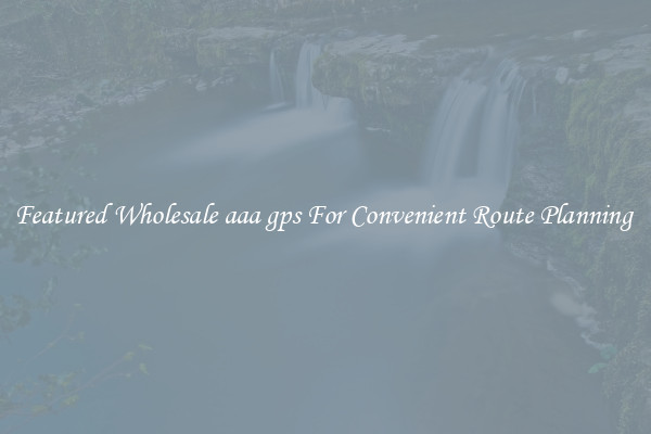 Featured Wholesale aaa gps For Convenient Route Planning 