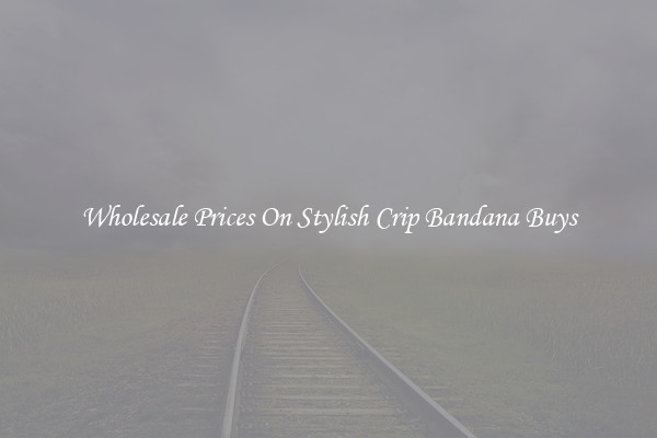 Wholesale Prices On Stylish Crip Bandana Buys