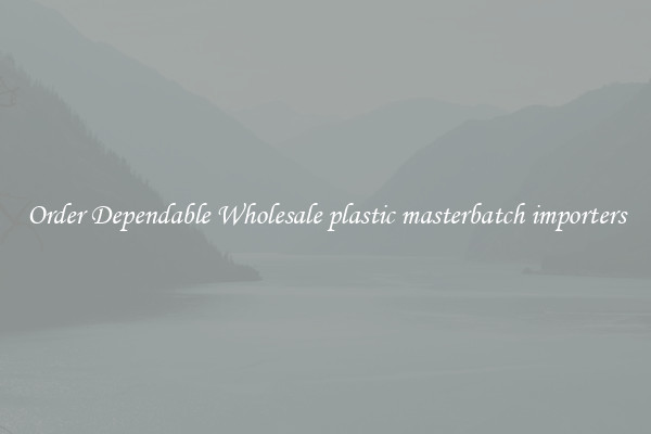 Order Dependable Wholesale plastic masterbatch importers