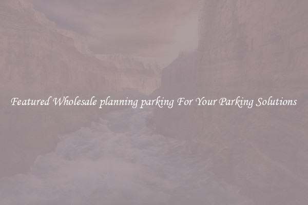Featured Wholesale planning parking For Your Parking Solutions 