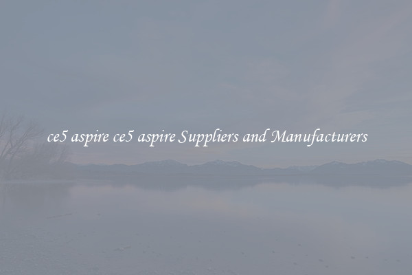 ce5 aspire ce5 aspire Suppliers and Manufacturers