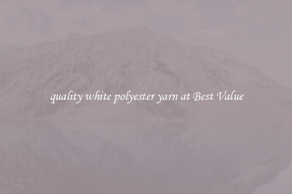 quality white polyester yarn at Best Value