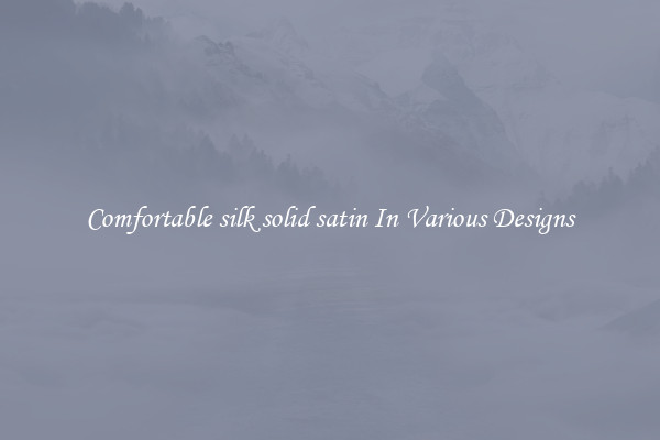 Comfortable silk solid satin In Various Designs