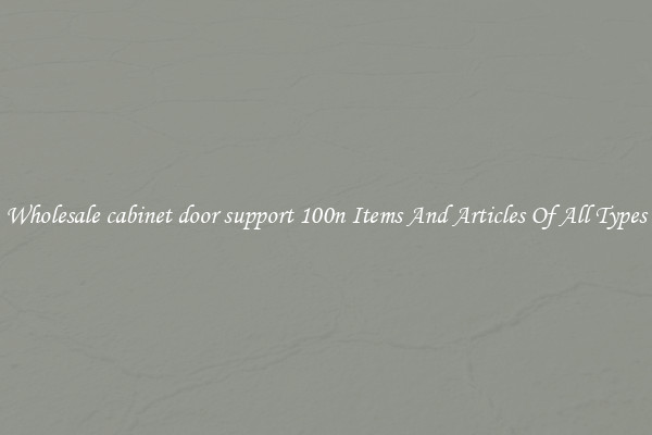 Wholesale cabinet door support 100n Items And Articles Of All Types