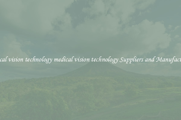 medical vision technology medical vision technology Suppliers and Manufacturers