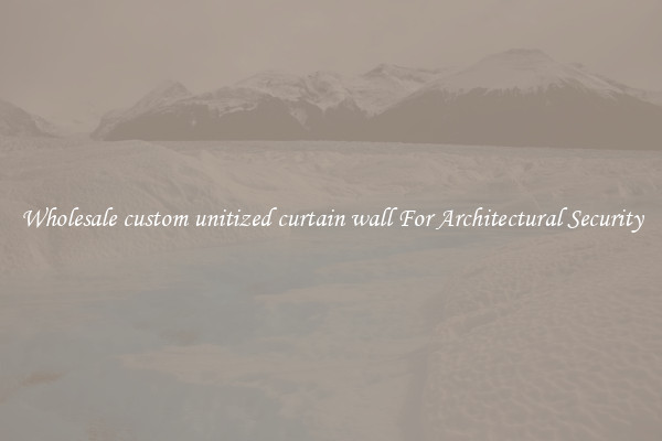 Wholesale custom unitized curtain wall For Architectural Security