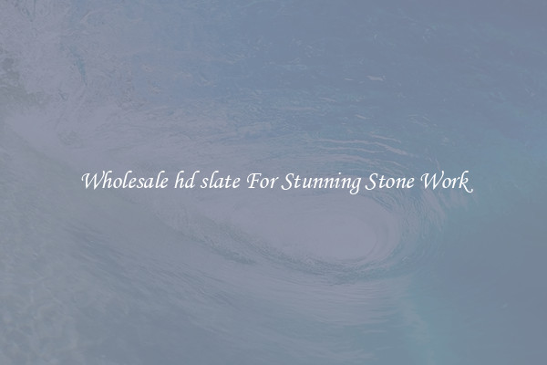 Wholesale hd slate For Stunning Stone Work