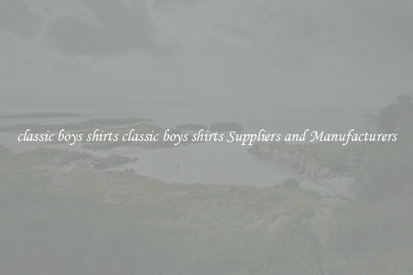 classic boys shirts classic boys shirts Suppliers and Manufacturers