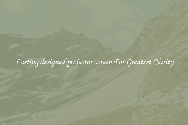 Lasting designed projector screen For Greatest Clarity