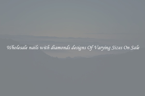 Wholesale nails with diamonds designs Of Varying Sizes On Sale